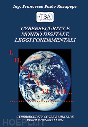 rosapepe francesco paolo - cybersecurity e mondo digitale. leggi fondamentali