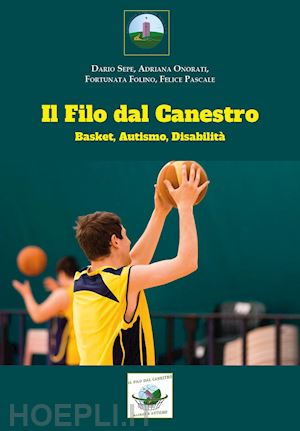 sepe dario; onorati adriana; folino fortunata - il filo dal canestro: basket, autismo e disabilità