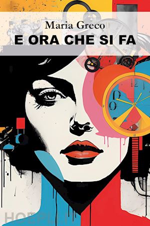E Ora Che Si Fa - Greco Maria | Libro Youcanprint 12/2023 