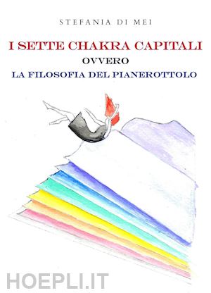 di mei stefania - i sette chakra capitali ovvero la filosofia del pianerottolo