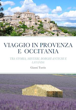 turrin gianni - viaggio in provenza e occitania