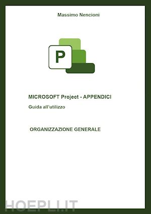 nencioni massimo - microsoft project. appendici. guida all'utilizzo. organizzazione generale