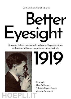 bates william horatio - better eyesight 1919. raccolta delle riviste mensili dedicate alla prevenzione e alla cura della vista imperfetta senza occhiali