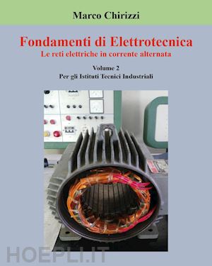 chirizzi marco - fondamenti di elettrotecnica. vol. 2: le reti elettriche in corrente alternata