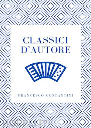 costantini francesco - classici d'autore. partiture