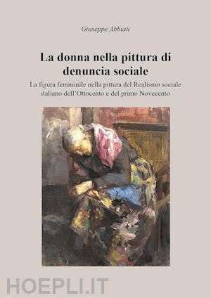 abbiati giuseppe - la donna nella pittura di denuncia sociale