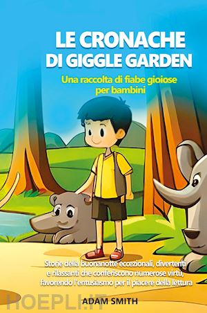 smith adam - le cronache di giggle garden. una raccolta di fiabe gioiose per bambini