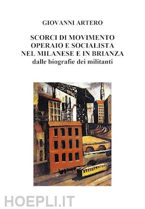 artero giovanni - scorci di movimento operaio e socialista nel milanese e in brianza dalle biografie dei militanti