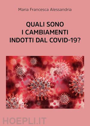 alessandria maria francesca - quali sono i cambiamenti indotti dal covid-19?