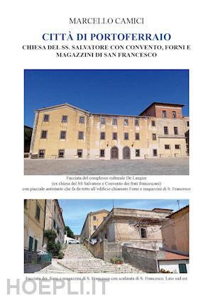 camici marcello - città di portoferraio. chiesa del ss. salvatore con convento, forni e magazzini di san francesco