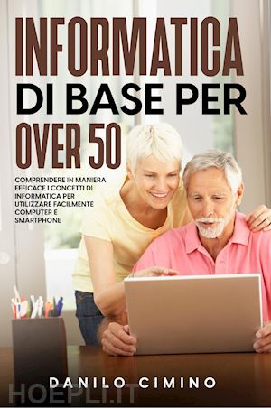 cimino danilo - informatica di base per over 50