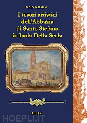 passarini paolo - i tesori artistici dell'abbazia di santo stefano in isola della scala