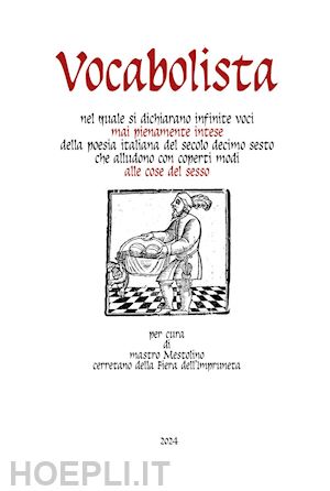 mastro mestolino - vocabolista nel quale si dichiarano infinite voci mai pienamente intese della poesia italiana del secolo decimo sesto che alludono con coperti modi alle cose del sesso