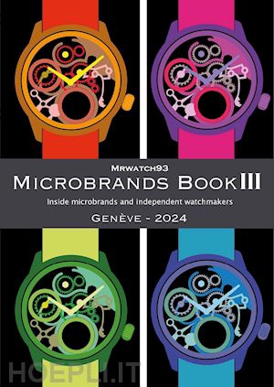 marasco giuseppe - microbrands book iii. genève edition 2024. inside microbrands and independent watchmakers