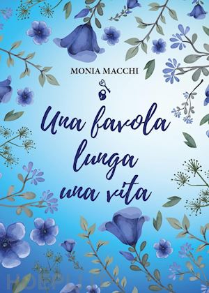 macchi monia - una favola lunga una vita