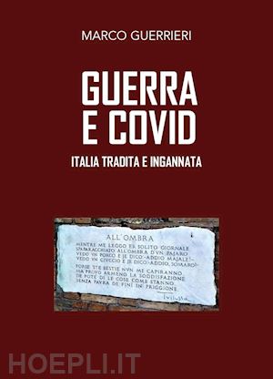 guerrieri marco - guerra e covid. italia tradita e ingannata