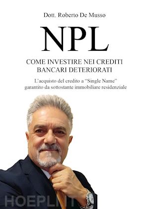 de musso roberto - npl - come investire nei crediti bancari deteriorati