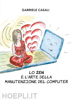 casali gabriele - lo zen e l'arte della manutenzione del computer