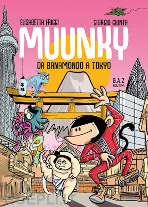 friggi elisabetta; giunta giorgio - muunky. da banamondo a tokyo