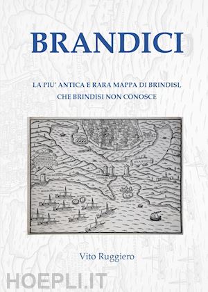 ruggiero vito - brandici. la più antica e rara mappa di brindisi, che brindisi non conosce