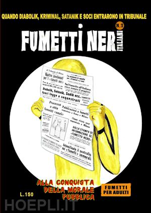  - fumetti neri italiani. vol. 3: alla conquista della morale pubblica. quando diabolik, kriminal, satanik e soci entrarono in tribunale