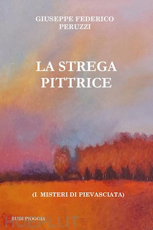 peruzzi giuseppe federico - la strega pittrice. (i misteri di pievasciata)