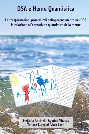 falcinelli stefania; vitanza agatina; lucarini tatiana; lotti viola - dsa e mente quantistica. le trasformazioni procedurali dell'apprendimento nei ds