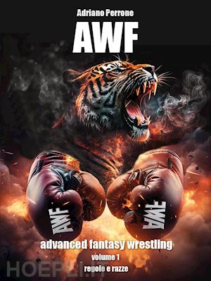 perrone adriano - awf. advanced fantasy wrestling. vol. 1: regole e razze