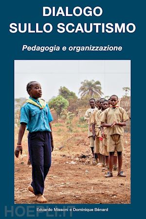 missoni eduardo; bénard dominique - dialogo sullo scautismo. pedagogia e organizzazione