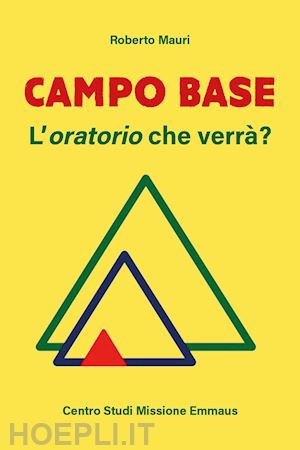 mauri roberto - campo base. l'oratorio che verrà?