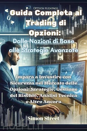 street simon - guida completa al trading di opzioni. dalle nozioni di base alle strategie avanz