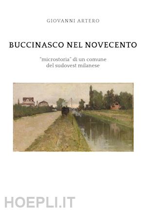 artero giovanni - buccinasco nel novecento. «microstoria» di un comune del sudovest milanese