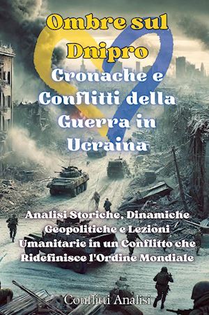  - ombre sul dnipro. cronache e conflitti della guerra in ucraina