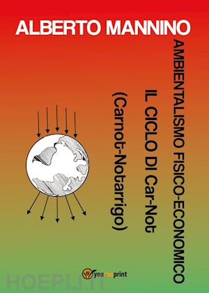 mannino alberto - ambientalismo fisico-economico. il ciclo di car-not (carnot-notarrigo)