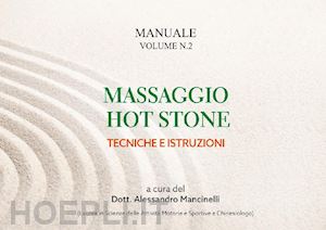 mancinelli a.(curatore) - massaggio hot stone. tecniche e istruzioni. vol. 2