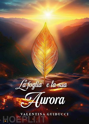 guiducci valentina - la foglia e la sua aurora