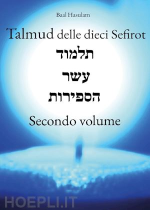 baal hasulam - talmud delle dieci sefirot. vol. 2