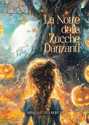 moretti mirko battista - la notte delle zucche danzanti