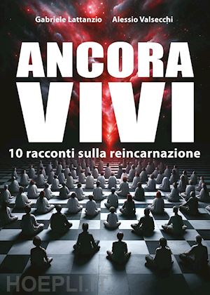 lattanzio g.(curatore); valsecchi a.(curatore) - ancora vivi. 10 racconti sulla reincarnazione