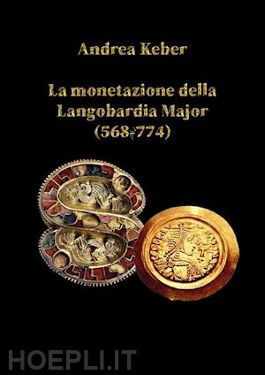 keber andrea - la monetazione della langobardia major (568-774)