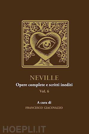 giacovazzo francesco - neville. opere complete e scritti inediti. vol. 6