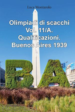 montarolo luca - olimpiadi di scacchi. vol. 11/a: qualificazioni. buenos aires 1939