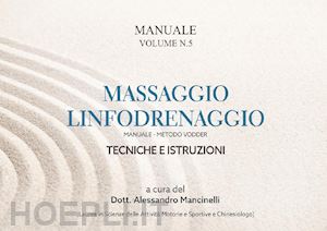 mancinelli a.(curatore) - massaggio linfodrenaggio. metodo vodder. tecniche e istruzioni. vol. 5