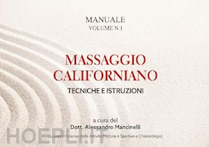 mancinelli alessandro - massaggio californiano. tecniche e istruzioni