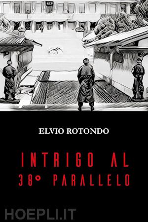 rotondo elvio - intrigo al 38° parallelo