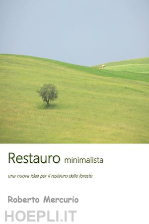 mercurio roberto - restauro minimalista. una nuova idea per il restauro delle foreste