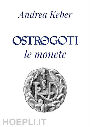 keber andrea - ostrogoti. le monete