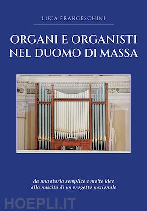 franceschini luca - organi e organisti nel duomo di massa