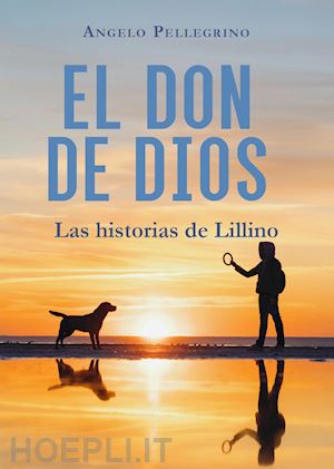 pellegrino angelo - el don de dios. las historias de lillino