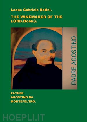 rotini leone gabriele - the winemaker of the lord. father agostino da montefeltro. vol. 3